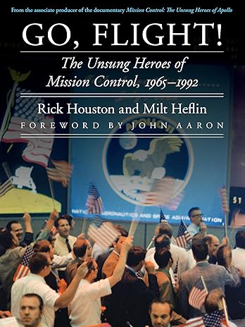 Book Go, Flight!: The Unsung Heroes of Mission Control, 1965–1992 (Outward Odyssey: A People's History of Spaceflight)